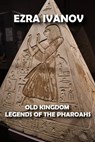 Old Kingdom Legends of the Pharoahs - EZRA IVANOV - 9798201804244