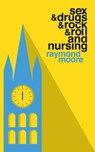 Sex & Drugs & Rock & Roll and Nursing - Raymond Moore - 9798201813741