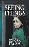Seeing Things - Sonora Taylor - 9798201816445