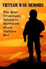 Vietnam War Memoirs The Most Prominent Veterans Narrative About Vietnam War - Mike Parson - 9798201816988