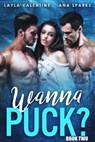 Wanna Puck? (Book Two) - Layla Valentine ; Ana Sparks - 9798201817794