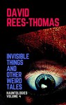 Invisible Things and other Weird Stories - David Rees-Thomas - 9798201820848