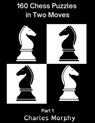 160 Chess Puzzles in Two Moves, Part 1 - Charles Morphy - 9798201824525