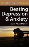 The Get to the Point! Guide to Beating Depression and Anxiety - Marc Allan Moore - 9798201845872