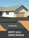 Revit 2022 Home Design - K Prathima - 9798201847715