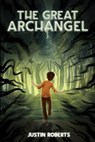 The Great Archangel - Justin Roberts - 9798201854782