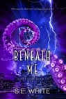 Beneath Me - SE White - 9798201858377