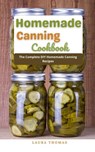Homemade Canning Cookbook : The Complete DIY Homemade Canning Recipes - Laura Thomas - 9798201861469