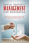 Rental Property Management for Beginners: The Ultimate Guide to Manage Properties. Start Creating Passive Income Using Successful Real Estate Management Strategies. - Peter West - 9798201863869