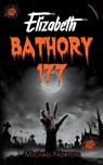 Elizabeth Bathory 177 - Michael Norton - 9798201884079