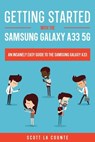 Getting Started With the Samsung Galaxy A33 5G: The Insanely Easy Guide to the Samsung Galaxy A33 - Scott La Counte - 9798201884147