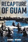 Recapture of Guam - Daniel Wrinn - 9798201890148
