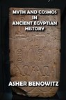 Myth and Cosmos in Ancient Egyptian History - ASHER BENOWITZ - 9798201895341