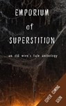 Emporium of Superstition: An Old Wives Tale Anthology - Elle Beaumont ; Katya de Beccera ; Theresa Braun ; Christis Christie ; Jessica Cranberry ; Meg Dailey ; Marlena Frank ; Kristin Jacques ; C. Vonzale Lewis ; Candace Robinson ; Leslie Rush ; D.M. Siciliano - 9798201905934