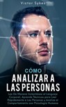 Cómo Analizar a las Personas - Victor Sykes - 9798201907174