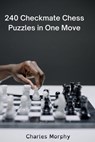 240 Checkmate Chess Puzzles in One Move - Charles Morphy - 9798201912413