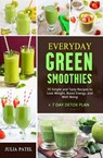 Everyday Green Smoothies: 70 Simple and Tasty Recipes to Lose Weight, Boost Energy, and Well-Being + 7 Day Detox Plan - Julia Patel - 9798201917241