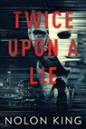 Twice Upon A Lie - Nolon King - 9798201918644