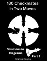 180 Checkmates in Two Moves, Solutions in Diagrams Part 3 - Charles Morphy - 9798201921699