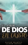El amor de Dios en Cristo - DAVID MARTYN LLOYD-JONES - 9798201921804