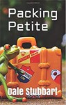 Packing Petite - Dale Stubbart - 9798201924713