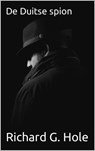 De Duitse Spion - Richard G. Hole - 9798201926083