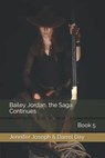Bailey Jordan, the Saga Continues - Jennifer Joseph ; Darrel Day - 9798201933180