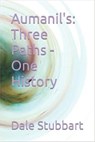 Aumanil's: Three Paths - One History - Dale Stubbart - 9798201941246