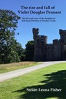 The Rise and Fall of Violet Douglas Pennant - Susan Leona Fisher - 9798201945008