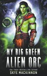 My Big Green Alien Orc - Skye Mackinnon - 9798201955663