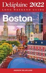 Boston - The Delaplaine 2022 Long Weekend Guide - Andrew Delaplaine - 9798201956950