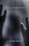 Telecommuting - L .Marie Wood - 9798201961404