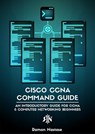 Cisco CCNA Command Guide: An Introductory Guide for CCNA & Computer Networking Beginners - Ramon Nastase - 9798201969714