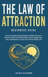 Law of Attraction—Beginners Guide: Proven Principles and Techniques to Make the Law of Attraction Work for Relationships, Money, Weight Loss, Love, and Business So You Can Live Your Dream Life - Olivia Clifford - 9798201981211