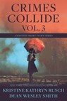 Crimes Collide Vol. 3: A Mystery Short Story Series - Kristine Kathryn Rusch ; Dean Wesley Smith - 9798201982164