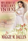 Miss Rebecca's Rebellious Viscount - Maggie Dallen - 9798201989293