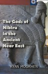 The Gods of Nibiru in the Ancient Near East - Ryan Moorhen - 9798201989316