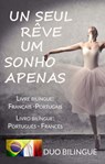 Um Sonho Apenas/Un Seul Rêve (Livro bilíngue: Português - Francês / Livre bilingue: Français - Portugais ) - Duo Bilingue - 9798201990978