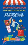 Shopping Addiction - Anthea Peries - 9798201993467