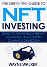The Definitive Guide to NFT Investing - Wayne Walker - 9798201994983