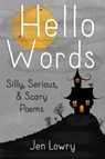 Hello Words Silly, Serious, & Scary Poems - Jen Lowry - 9798201999841