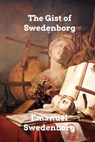 The Gist of Swedenborg - SWEDENBORG,  Emanuel - 9798210004710