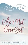 Life's Not Over Yet - DUA,  Vidisha Chandna - 9798210075291