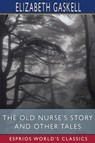 The Old Nurse's Story and Other Tales (Esprios Classics) - Elizabeth Cleghorn Gaskell - 9798210086952