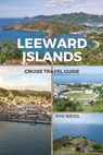 Weiss, A: Leeward Islands Cruise Travel Guide - Aya Weiss - 9798210725530