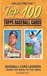 Collecting The Top 100 Baseball Cards - Richard Scott - 9798210758576