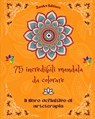 75 incredibili mandala da colorare - Zenart Editions - 9798211152298