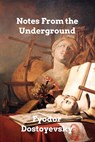 Notes From the Underground - Fyodor Dostoyevsky - 9798211416161