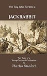 The Boy Who Became a Jackrabbit - Charles Stanford - 9798211569126