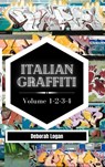 Italian Graffiti Volume 1-2-3-4 - LOGAN,  Deborah - 9798211826106